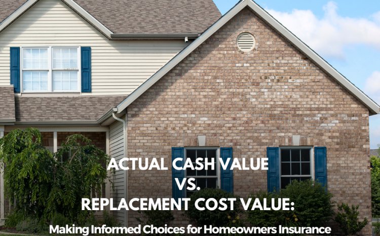  Actual Cash Value vs. Replacement Cost Value: Making Informed Choices for Homeowners Insurance